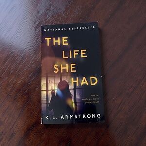 “The Life She Had” by K.L. Armstrong - Psychological Thriller Novel